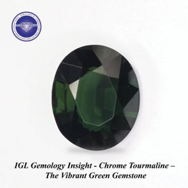 IGL Gemology Insight - Chrome Tourmaline – The Vibrant Green Gemstone